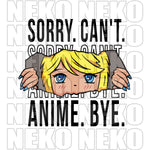 Sorry. Can't. Anime. Bye. DTF Print 5 Pack